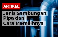 Jenis Sambungan Pipa dan Cara Memilihnya