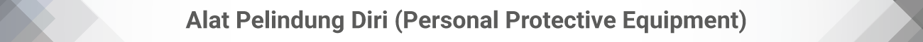 Alat Pelindung Diri / Personal Protective Equipment