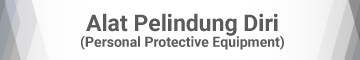 Alat Pelindung Diri / Personal Protective Equipment